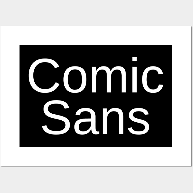 Comic Sans in Helvetica Font Wall Art by DennisMcCarson